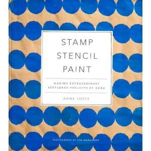 Stamp Stencil Paint: Making Extraordinary Patterned Projects By Hand