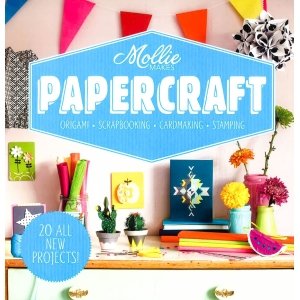 Mollie Makes: Papercraft: Origami. Scrapbooking. Cardmaking. Stamping.